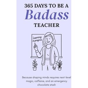 Co., Daily Bright 365 Days to Be a Badass Teacher: Because Shaping Minds Requires Next-Level Magic, Caffeine, and an Emergency Chocolate Stash Co., Daily Bright 365 Days to Be a Badass Teacher: Because Shaping Minds Requires Next-Level Magic, Caffeine, and an Emergency Chocolate Stash