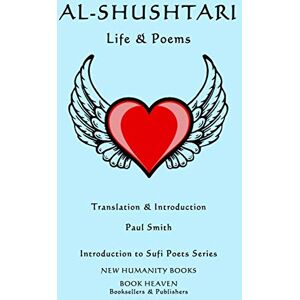 Al-Shushtari : LIFE & POEMS: Introduction to Sufi Poets Series: 84 Al-Shushtari : LIFE & POEMS: Introduction to Sufi Poets Series: 84
