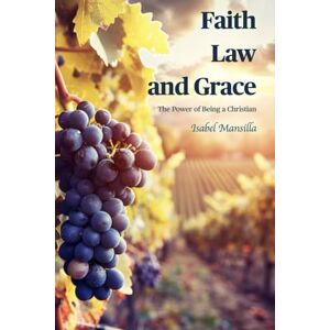 Mansilla, Isabel Faith, Law and Grace: The Power of being a Christian: 1 (Ministries of Resurrection) Mansilla, Isabel Faith, Law and Grace: The Power of being a Christian: 1 (Ministries of Resurrection)