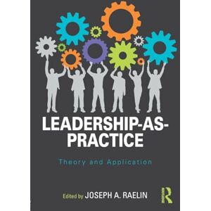 Leadership-as-Practice: Theory and Application (Routledge Studies in Leadership Research) Leadership-as-Practice: Theory and Application (Routledge Studies in Leadership Research)