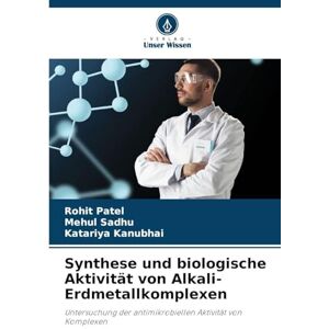 Patel, Rohit Synthese und biologische Aktivität von Alkali-Erdmetallkomplexen: Untersuchung der antimikrobiellen Aktivität von Komplexen Patel, Rohit Synthese und biologische Aktivität von Alkali-Erdmetallkomplexen: Untersuchung der antimikrobiellen Aktivität von Komplexen