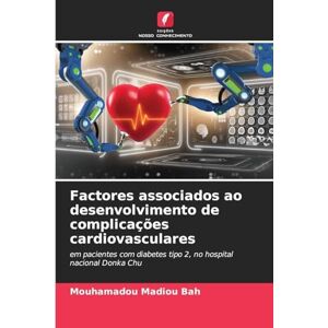 Bah, Mouhamadou Madiou Factores associados ao desenvolvimento de complicações cardiovasculares: em pacientes com diabetes tipo 2, no hospital nacional Donka Chu Bah, Mouhamadou Madiou Factores associados ao desenvolvimento de complicações cardiovasculares: em pacientes com diabetes tipo 2, no hospital nacional Donka Chu