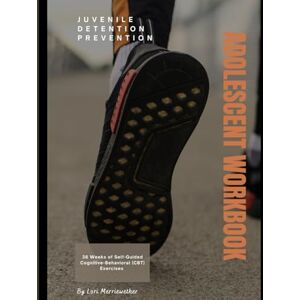 Merriewether, Lori Adolescent Workbook (Cognitive-Behavioral Therapy (CBT) Evidence-Based Exercises for At-Risk Youth) Merriewether, Lori Adolescent Workbook (Cognitive-Behavioral Therapy (CBT) Evidence-Based Exercises for At-Risk Youth)