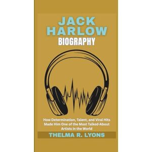 R. Lyons, Thelma JACK HARLOW BIOGRAPHY: How Determination, Talent, and Viral Hits Made Him One of the Most Talked-About Artists in the World R. Lyons, Thelma JACK HARLOW BIOGRAPHY: How Determination, Talent, and Viral Hits Made Him One of the Most Talked-About Artists in the World