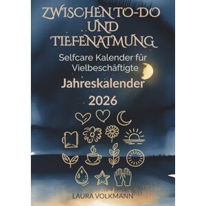 Volkmann, Laura Zwischen To-Do und Tiefenatmung Selfcare Kalender für Vielbeschäftigte Jahreskalender 2026: Ein achtsamer Jahresbegleiter mit Journaling-Seiten, Selfcare-Impulsen und Raum für dich. Volkmann, Laura Zwischen To-Do und Tiefenatmung Selfcare Kalender für Vielbeschäftigte Jahreskalender 2026: Ein achtsamer Jahresbegleiter mit Journaling-Seiten, Selfcare-Impulsen und Raum für dich.