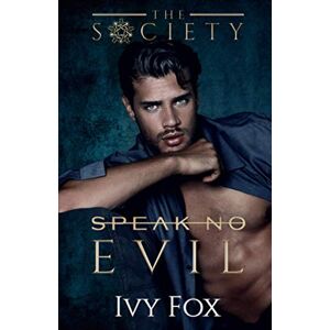 Fox, Ivy Speak No Evil: A Secret Society Student/Teacher College Romance (The Society) Fox, Ivy Speak No Evil: A Secret Society Student/Teacher College Romance (The Society)