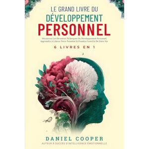 Cooper, Daniel LE GRAND LIVRE DU DÉVELOPPEMENT PERSONNEL 6 LIVRES EN 1: Améliorez-vous avec Intelligence Emotionnelle, Force Mentale et TCC. Apprenez à Arrêter de ... des Tactiques de Conversation Avancées Cooper, Daniel LE GRAND LIVRE DU DÉVELOPPEMENT PERSONNEL 6 LIVRES EN 1: Améliorez-vous avec Intelligence Emotionnelle, Force Mentale et TCC. Apprenez à Arrêter de ... des Tactiques de Conversation Avancées