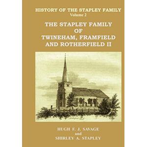 Savage, Hugh F. J. The Stapley Family of Twineham, Framfield and Rotherfield II (History of the Stapley Family) Savage, Hugh F. J. The Stapley Family of Twineham, Framfield and Rotherfield II (History of the Stapley Family)