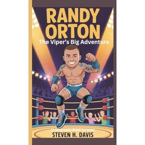 H. Davis, Steven RANDY ORTON: The Viper’s Big Adventure (A Biography Book for kids) H. Davis, Steven RANDY ORTON: The Viper’s Big Adventure (A Biography Book for kids)
