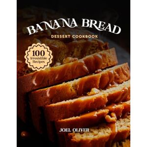 OLIVER, JOEL BANANA BREAD DESSERT COOKBOOK: Mouthwatering Banana Bread Recipes: From Classic Loaves to Creative Dessert Twists—Moist, Flavor-Packed Bakes for Every ... and Occasion (DESSERTS COOKBOOK FOR EVERYONE) OLIVER, JOEL BANANA BREAD DESSERT COOKBOOK: Mouthwatering Banana Bread Recipes: From Classic Loaves to Creative Dessert Twists—Moist, Flavor-Packed Bakes for Every ... and Occasion (DESSERTS COOKBOOK FOR EVERYONE)