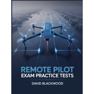 Blackwood, David Remote pilot exam practice tests: Over 1500 practice questions with answers and detailed explanations Blackwood, David Remote pilot exam practice tests: Over 1500 practice questions with answers and detailed explanations