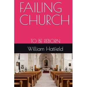 Hatfield, MR. William Roy FAILING CHURCH: TO BE REBORN Hatfield, MR. William Roy FAILING CHURCH: TO BE REBORN