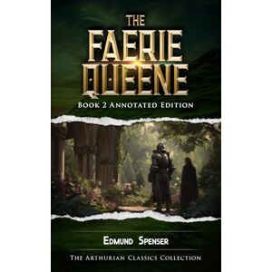 Spenser, Edmund The Faerie Queene Book 2: Annotated Edition (The Faerie Queene Annotated Editions) Spenser, Edmund The Faerie Queene Book 2: Annotated Edition (The Faerie Queene Annotated Editions)