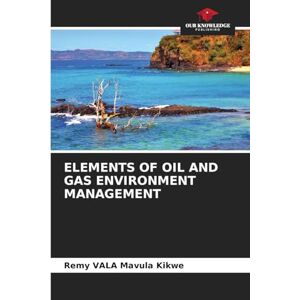 Vala Mavula Kikwe, Remy Elements of Oil and Gas Environment Management Vala Mavula Kikwe, Remy Elements of Oil and Gas Environment Management