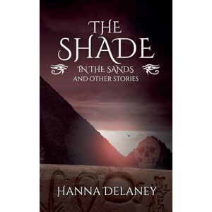 Delaney, Hanna The Shade In The Sands And Other Stories Delaney, Hanna The Shade In The Sands And Other Stories