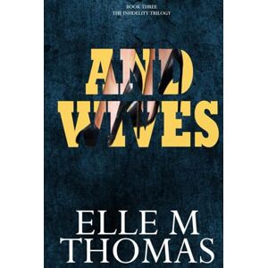 Thomas, Elle M And Wives (The Infidelity Trilogy) Thomas, Elle M And Wives (The Infidelity Trilogy)