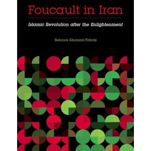 Ghamari-Tabrizi, Behrooz Foucault in Iran: Islamic Revolution after the Enlightenment (Muslim International) Ghamari-Tabrizi, Behrooz Foucault in Iran: Islamic Revolution after the Enlightenment (Muslim International)