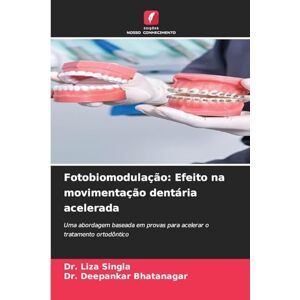 Singla, Dr Liza Fotobiomodulação: Efeito na movimentação dentária acelerada Singla, Dr Liza Fotobiomodulação: Efeito na movimentação dentária acelerada