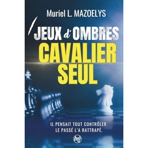 MAZOELYS, Muriel Cavalier Seul : un thriller psychologique addictif (Jeux d'Ombres, tome 1): Il pensait tout contrôler. Le passé l'a rattrapé. MAZOELYS, Muriel Cavalier Seul : un thriller psychologique addictif (Jeux d'Ombres, tome 1): Il pensait tout contrôler. Le passé l'a rattrapé.