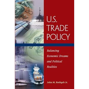 Rothgeb Jr., John M. U.S. Trade Policy: Balancing Economic Dreams and Political Realities Rothgeb Jr., John M. U.S. Trade Policy: Balancing Economic Dreams and Political Realities