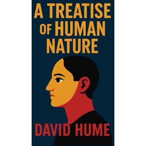 Hume, David A Treatise of Human Nature: Unabridged Illustrated Book by David Hume Hume, David A Treatise of Human Nature: Unabridged Illustrated Book by David Hume