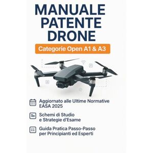 Valli, Marco Manuale Patente Drone A1 e A3: Il Libro per Superare l'Esame ENAC e Ottenere l'Attestato di Pilota UAS: La Guida Completa e Aggiornata al Regolamento ... di Volo, e la Guida Pratica a D-Flight. Valli, Marco Manuale Patente Drone A1 e A3: Il Libro per Superare l'Esame ENAC e Ottenere l'Attestato di Pilota UAS: La Guida Completa e Aggiornata al Regolamento ... di Volo, e la Guida Pratica a D-Flight.