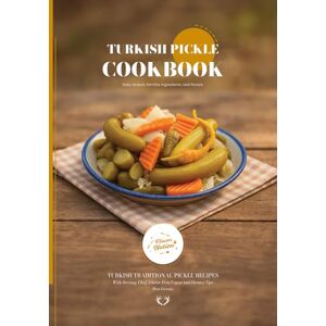Gereniz, Rıza Turkish Pickle CookBook: Traditional Turkish Pickle Recipes (Turkish Cuisine) Gereniz, Rıza Turkish Pickle CookBook: Traditional Turkish Pickle Recipes (Turkish Cuisine)