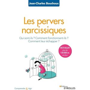 Bouchoux, Jean-Charles Les pervers narcissiques: Qui sont-ils ? Comment fonctionnent-ils ? Comment leur échapper ? Bouchoux, Jean-Charles Les pervers narcissiques: Qui sont-ils ? Comment fonctionnent-ils ? Comment leur échapper ?
