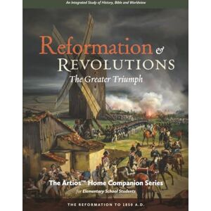 Lane, Lori Reformations & Revolutions The Artios Home Companion Series (for Upper Elementary Students): The Greater Triumph The Reformation to 1850 A.D. (The ... Series for Elementary Students (Grades 4-6)) Lane, Lori Reformations & Revolutions The Artios Home Companion Series (for Upper Elementary Students): The Greater Triumph The Reformation to 1850 A.D. (The ... Series for Elementary Students (Grades 4-6))