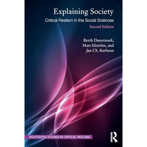 Danermark, Berth Explaining Society: Critical Realism in the Social Sciences (Routledge Studies in Critical Realism) Danermark, Berth Explaining Society: Critical Realism in the Social Sciences (Routledge Studies in Critical Realism)