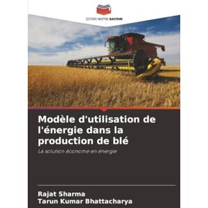 Sharma, Rajat Modèle d'utilisation de l'énergie dans la production de blé: La solution économe en énergie Sharma, Rajat Modèle d'utilisation de l'énergie dans la production de blé: La solution économe en énergie
