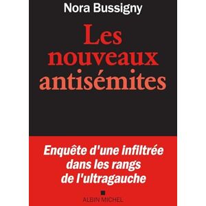 Bussigny, Nora Les Nouveaux Antisémites: Enquête d'une infiltrée dans les rangs de l'ultragauche Bussigny, Nora Les Nouveaux Antisémites: Enquête d'une infiltrée dans les rangs de l'ultragauche