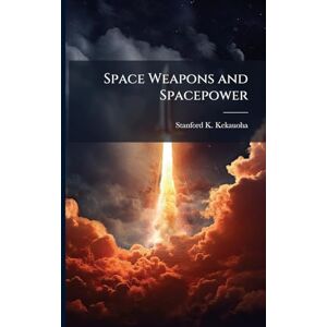 Kekauoha, Stanford K Space Weapons and Spacepower Kekauoha, Stanford K Space Weapons and Spacepower