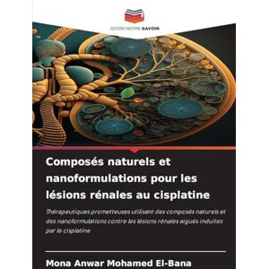 El-Bana, Mona Anwar Mohamed Composés naturels et nanoformulations pour les lésions rénales au cisplatine: Thérapeutiques prometteuses utilisant des composés naturels et des ... rénales aiguës induites par le cisplatine El-Bana, Mona Anwar Mohamed Composés naturels et nanoformulations pour les lésions rénales au cisplatine: Thérapeutiques prometteuses utilisant des composés naturels et des ... rénales aiguës induites par le cisplatine