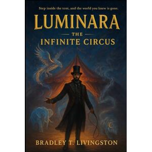 Livingston, Bradley T. luminara: The Infinite Circus Livingston, Bradley T. luminara: The Infinite Circus