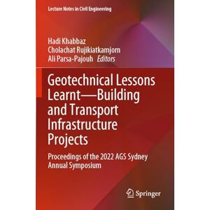 Geotechnical Lessons Learnt―Building and Transport Infrastructure Projects: Proceedings of the 2022 AGS Sydney Annual Symposium (Lecture Notes in Civil Engineering, 541) Geotechnical Lessons Learnt―Building and Transport Infrastructure Projects: Proceedings of the 2022 AGS Sydney Annual Symposium (Lecture Notes in Civil Engineering, 541)
