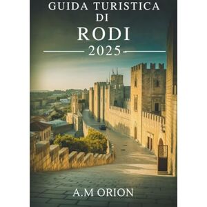 Orion GUIDA TURISTICA DI RODI: Guida alla cultura, alla cucina e all'avventura Orion GUIDA TURISTICA DI RODI: Guida alla cultura, alla cucina e all'avventura