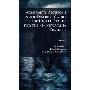 Peters, Richard Admiralty Decisions in the District Court of the United States, for the Pennsylvania District Peters, Richard Admiralty Decisions in the District Court of the United States, for the Pennsylvania District