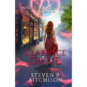 Aitchison, Steven P The Witches of Scotland Romance Series: Clarence Drive (The Witches of Scotland Romance Series The Addictive Paranormal Romance Set in Scotland) Aitchison, Steven P The Witches of Scotland Romance Series: Clarence Drive (The Witches of Scotland Romance Series The Addictive Paranormal Romance Set in Scotland)