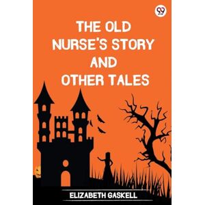 Gaskell, Elizabeth The Old Nurse's Story And Other Tales (Edition1) Gaskell, Elizabeth The Old Nurse's Story And Other Tales (Edition1)