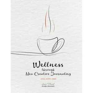 Jobin, Anne-Marie Wellness through New Creative Journaling Jobin, Anne-Marie Wellness through New Creative Journaling