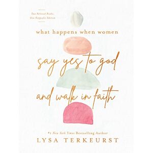 Lysa TerKeurst What Happens When Women Say Yes to God and Walk in Faith Lysa TerKeurst What Happens When Women Say Yes to God and Walk in Faith