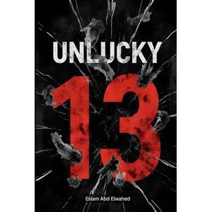 Abd Elwahed, Eslam Unlucky 13: 100 True Stories of Real-Life Tragedies and Strange Events on Friday the 13th (Disasters & Accidents) Abd Elwahed, Eslam Unlucky 13: 100 True Stories of Real-Life Tragedies and Strange Events on Friday the 13th (Disasters & Accidents)