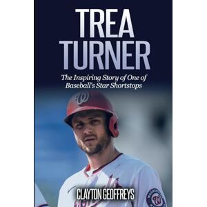 Geoffreys, Clayton Trea Turner: The Inspiring Story of One of Baseball's Star Shortstops (Baseball Biography Books) Geoffreys, Clayton Trea Turner: The Inspiring Story of One of Baseball's Star Shortstops (Baseball Biography Books)
