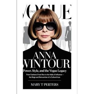 Peters, Mary T Anna Wintour: Power, Style, and the Vogue Legacy: From Fashion’s Front Row to the Halls of Influence – The Reign and Reinvention of a Cultural Icon Peters, Mary T Anna Wintour: Power, Style, and the Vogue Legacy: From Fashion’s Front Row to the Halls of Influence – The Reign and Reinvention of a Cultural Icon