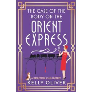 Oliver, Kelly The Case of the Body on the Orient Express: A NEW installment in Kelly Oliver's addictive Detection Club cozy mystery series! (The Detection Club, 2) Oliver, Kelly The Case of the Body on the Orient Express: A NEW installment in Kelly Oliver's addictive Detection Club cozy mystery series! (The Detection Club, 2)