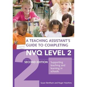 Bentham, Susan A Teaching Assistant's Guide to Completing NVQ Level 2: Supporting Teaching and Learning in Schools Bentham, Susan A Teaching Assistant's Guide to Completing NVQ Level 2: Supporting Teaching and Learning in Schools