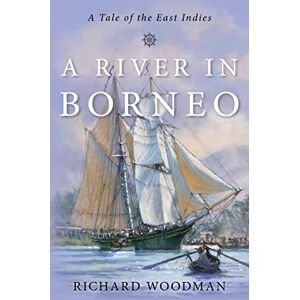 Woodman, Richard River in Borneo: A Tale of the East Indies (The Modern Naval Fiction Library) Woodman, Richard River in Borneo: A Tale of the East Indies (The Modern Naval Fiction Library)