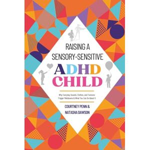 Penn, Courtney Raising A Sensory-Sensitive ADHD Child: Why Everyday Sounds, Clothes, and Textures Trigger Meltdowns & What You Can Do About It Parenting ... Toolkit From Co To Self Regulation Penn, Courtney Raising A Sensory-Sensitive ADHD Child: Why Everyday Sounds, Clothes, and Textures Trigger Meltdowns & What You Can Do About It Parenting ... Toolkit From Co To Self Regulation