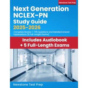 Test Prep, Newstone Next Generation NCLEX-PN Study Guide 2025-2026: Complete Review + 725 Questions and Detailed Answer Explanations (5 Full-Length Exams) Test Prep, Newstone Next Generation NCLEX-PN Study Guide 2025-2026: Complete Review + 725 Questions and Detailed Answer Explanations (5 Full-Length Exams)